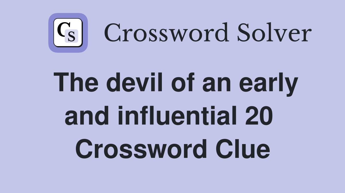 The devil of an early and influential 20  Crossword Clue