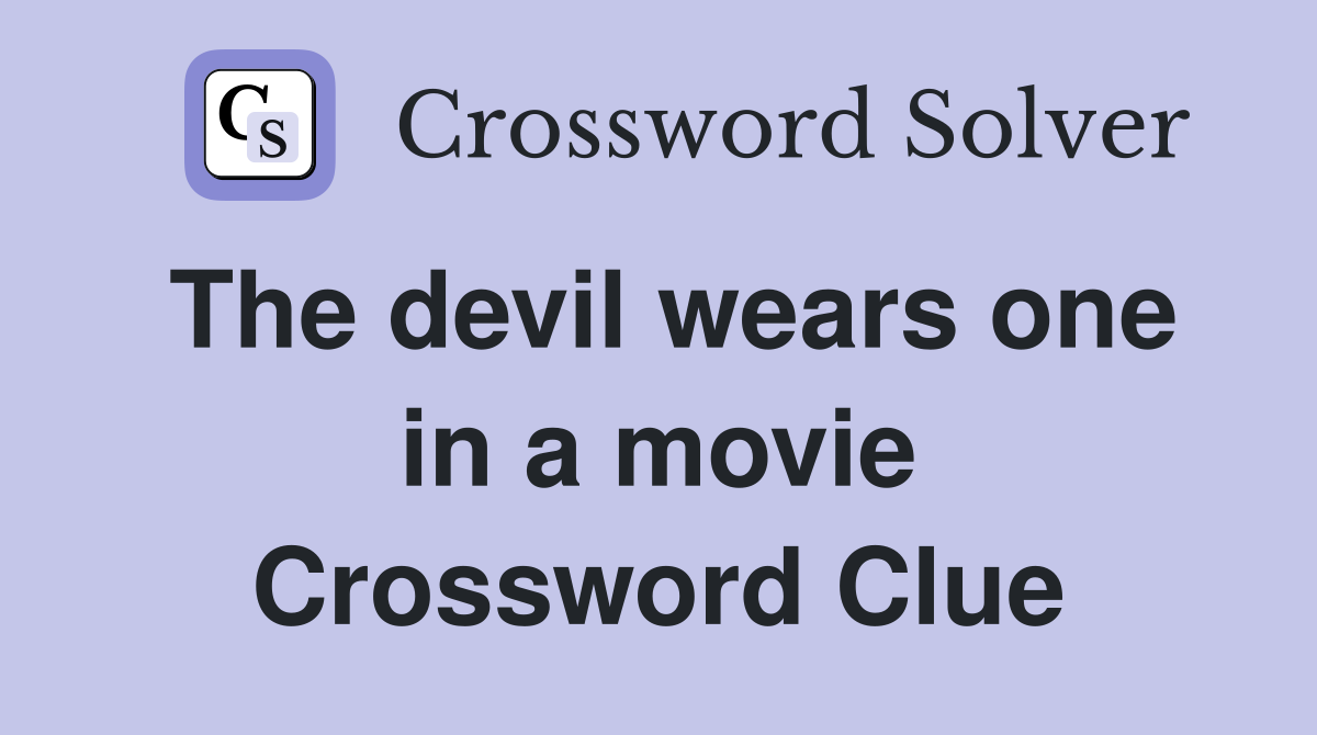 The devil wears one in a movie Crossword Clue