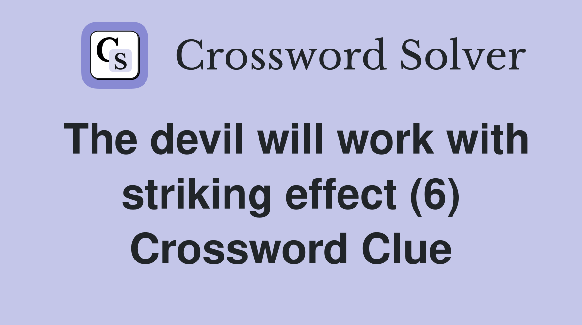 The devil will work with striking effect (6) Crossword Clue