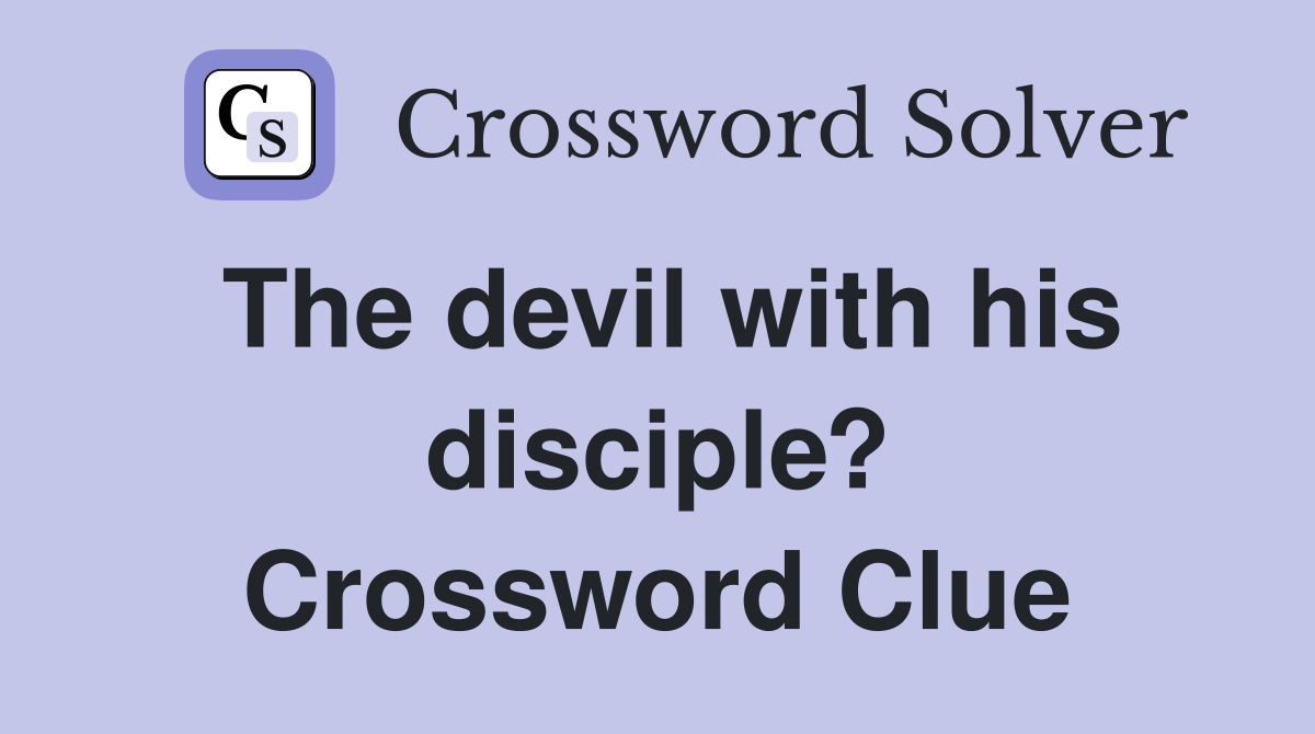 The devil with his disciple? Crossword Clue