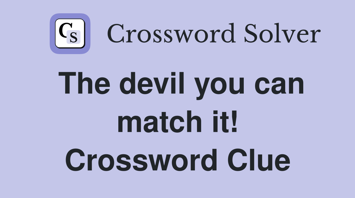 The devil you can match it! Crossword Clue