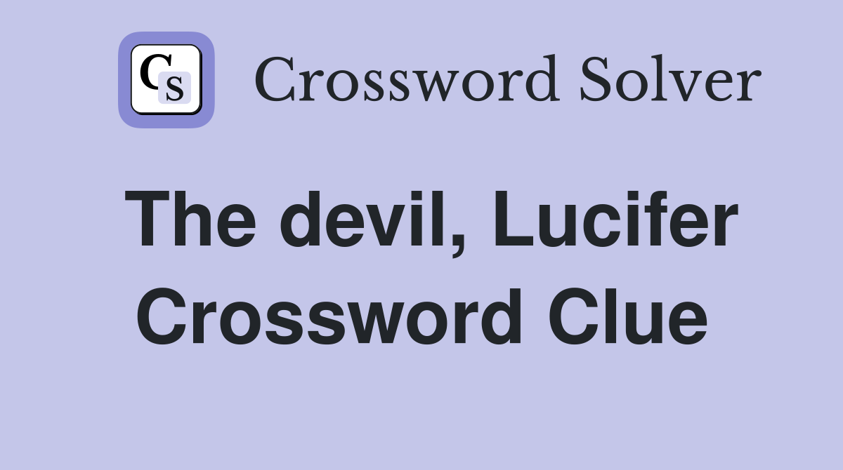The devil, Lucifer Crossword Clue