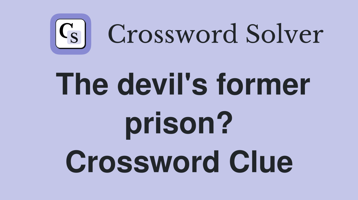 The devil's former prison? Crossword Clue