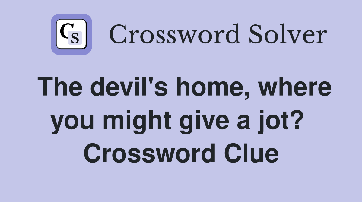 The devil's home, where you might give a jot?  Crossword Clue