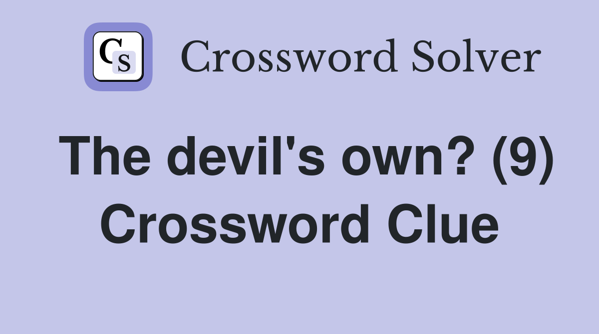 The devil's own? (9) Crossword Clue