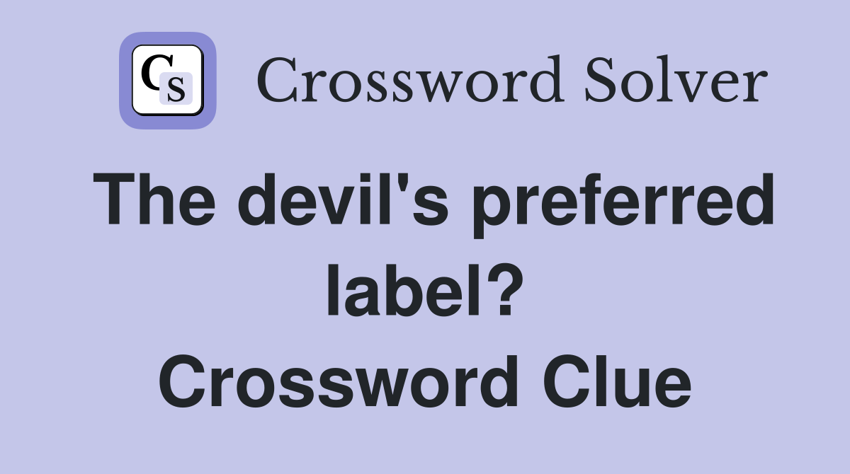 The devil's preferred label? Crossword Clue