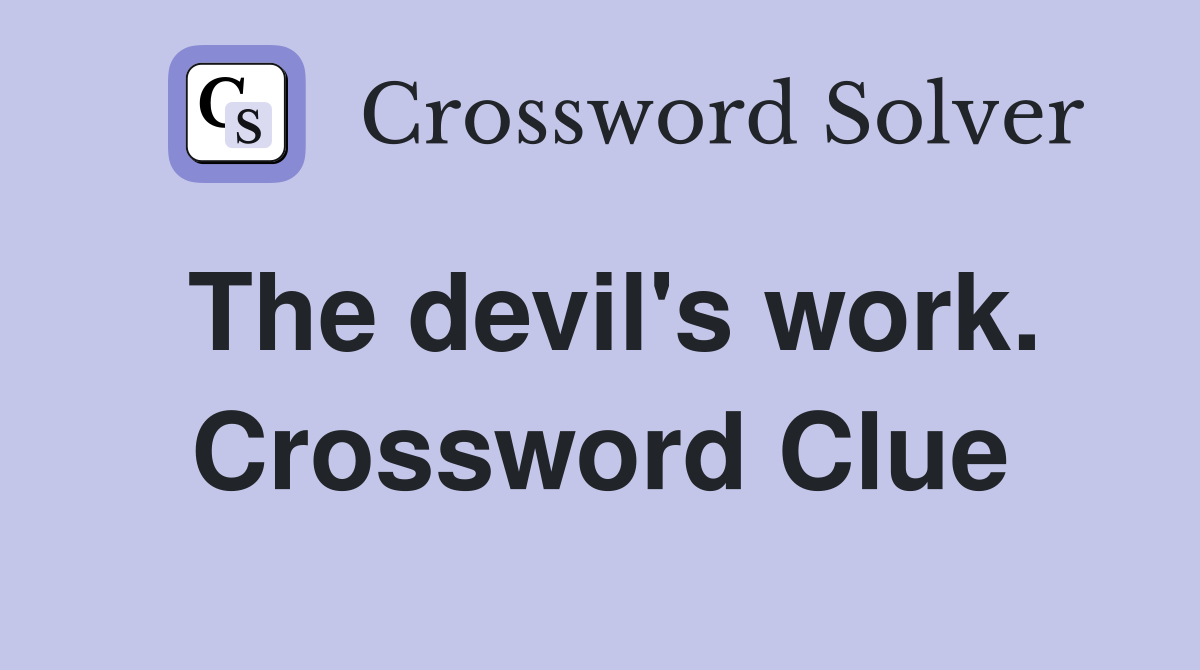 The devil's work. Crossword Clue