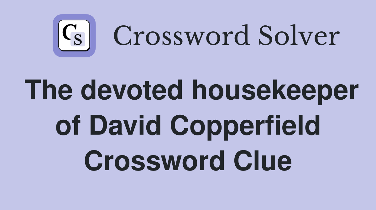 The devoted housekeeper of David Copperfield Crossword Clue