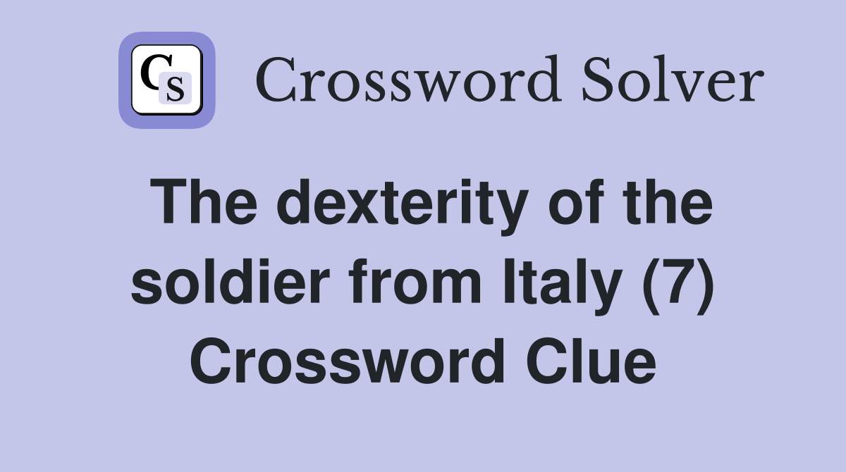 The dexterity of the soldier from Italy (7) Crossword Clue