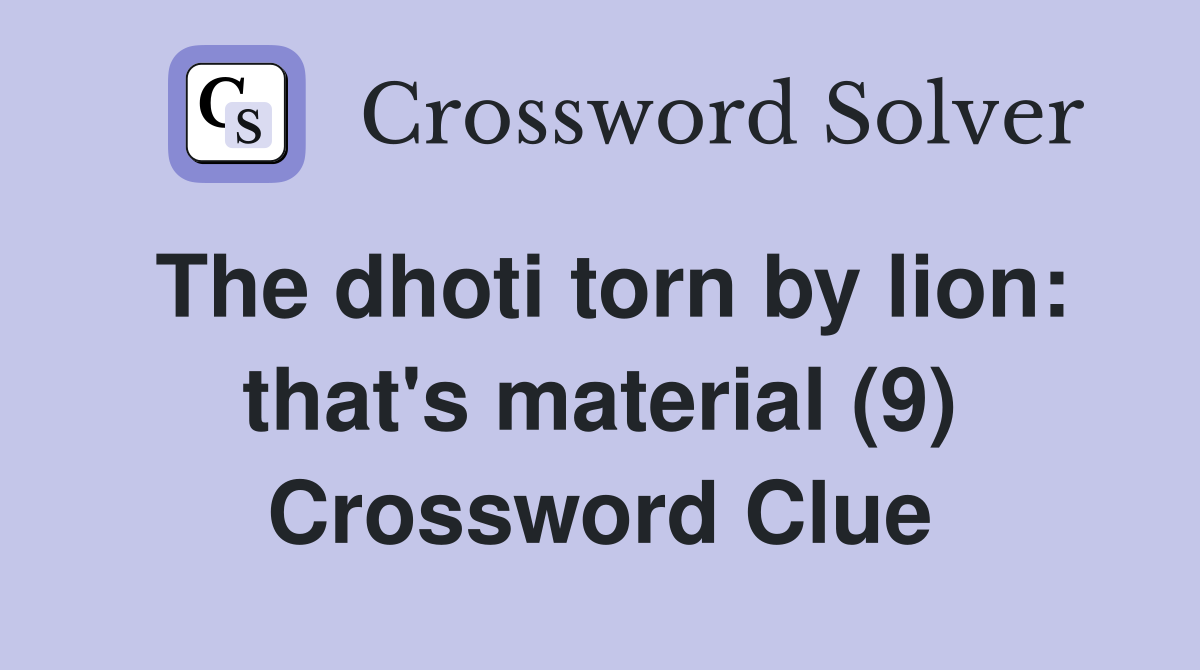The dhoti torn by lion: that's material (9) Crossword Clue