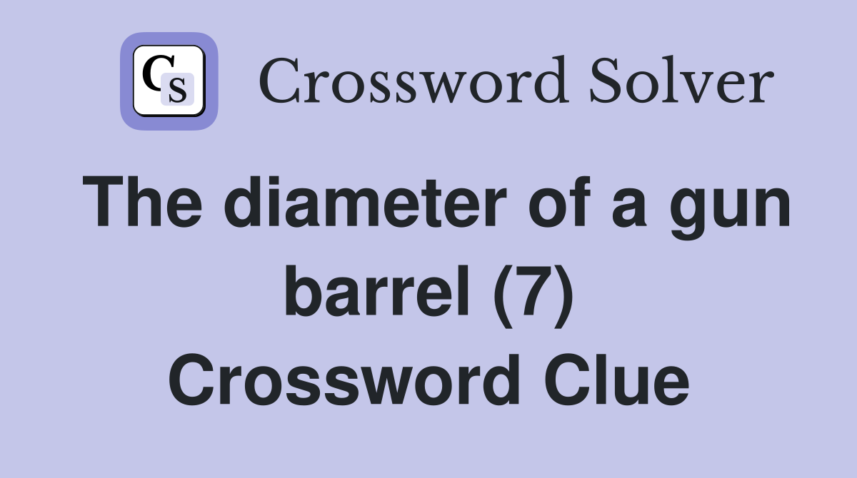 The diameter of a gun barrel (7) Crossword Clue