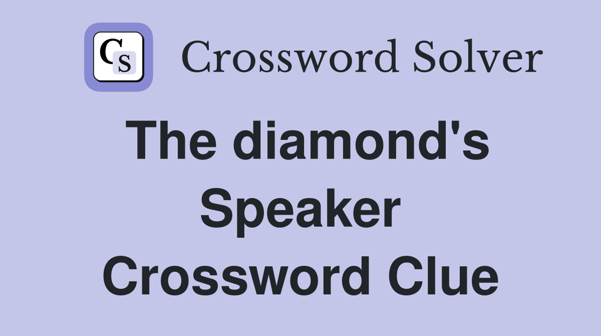 The diamond's Speaker Crossword Clue