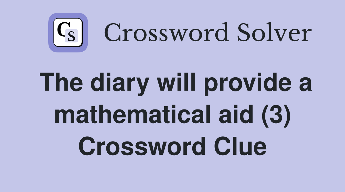 The diary will provide a mathematical aid (3) Crossword Clue