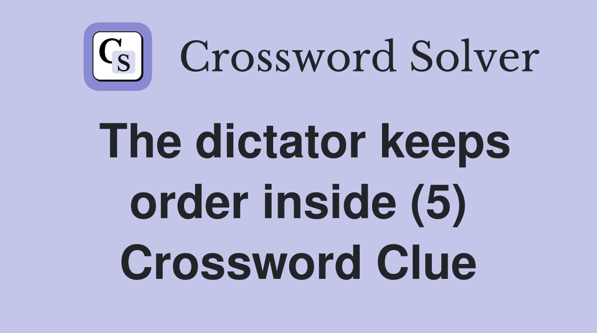The dictator keeps order inside (5) Crossword Clue