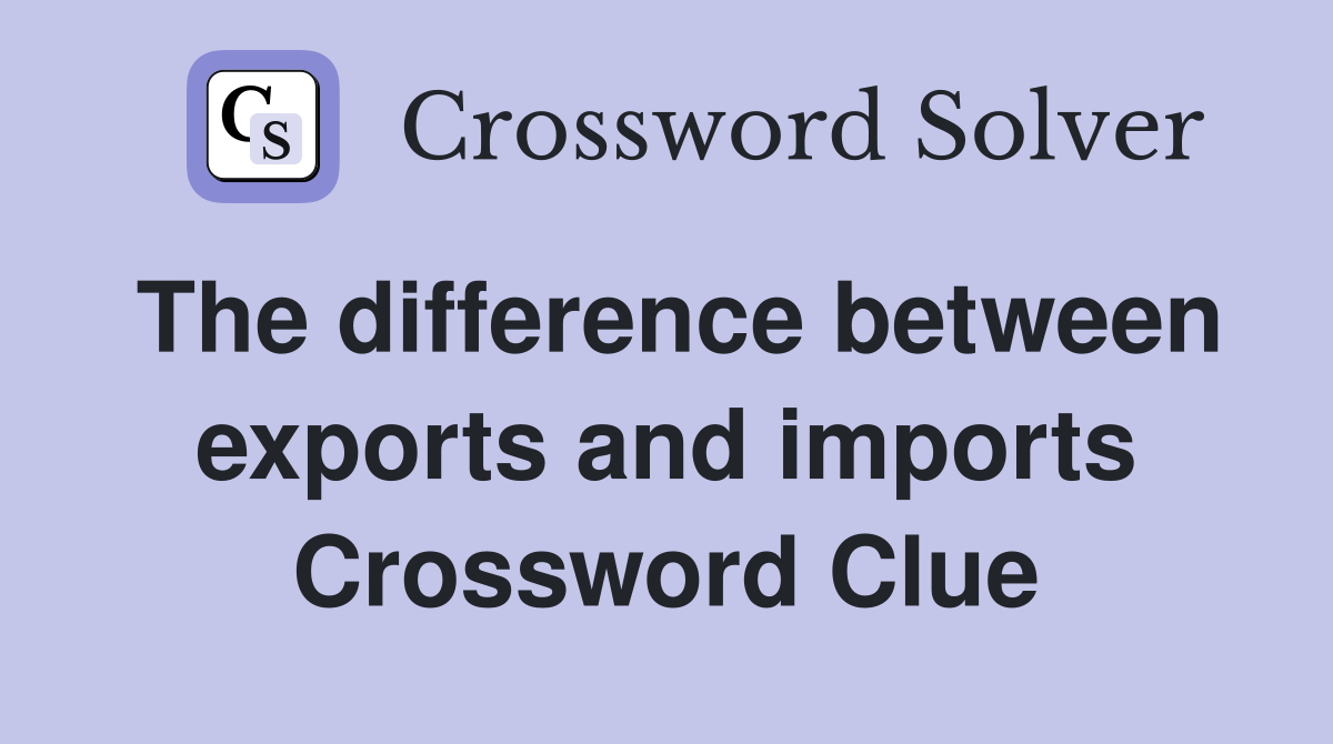 The difference between exports and imports Crossword Clue