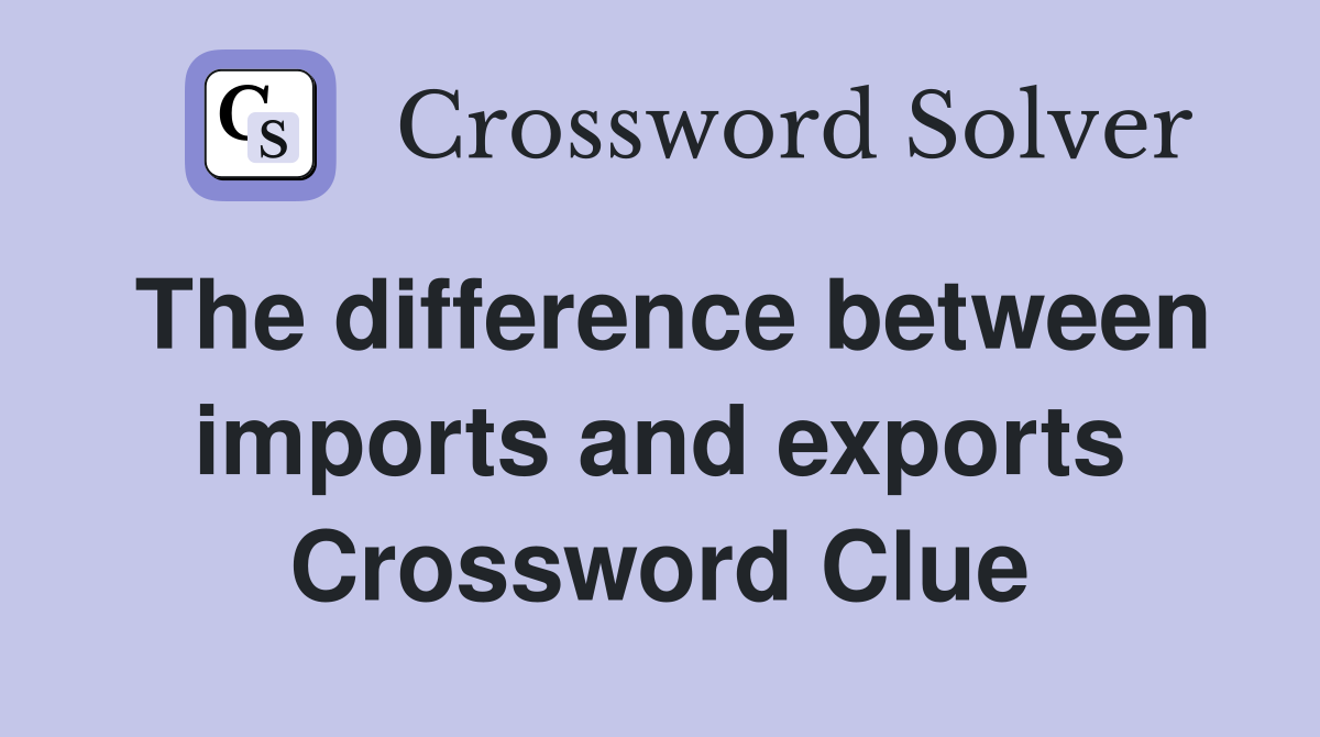 The difference between imports and exports Crossword Clue