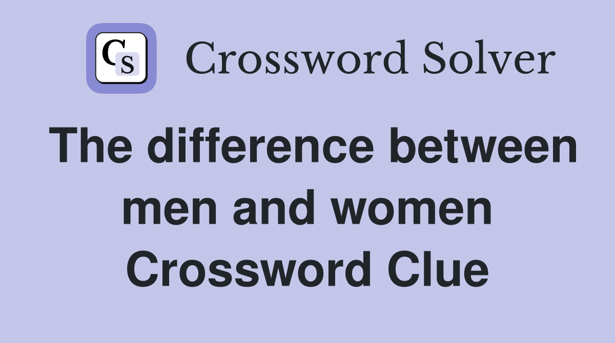 The difference between men and women Crossword Clue