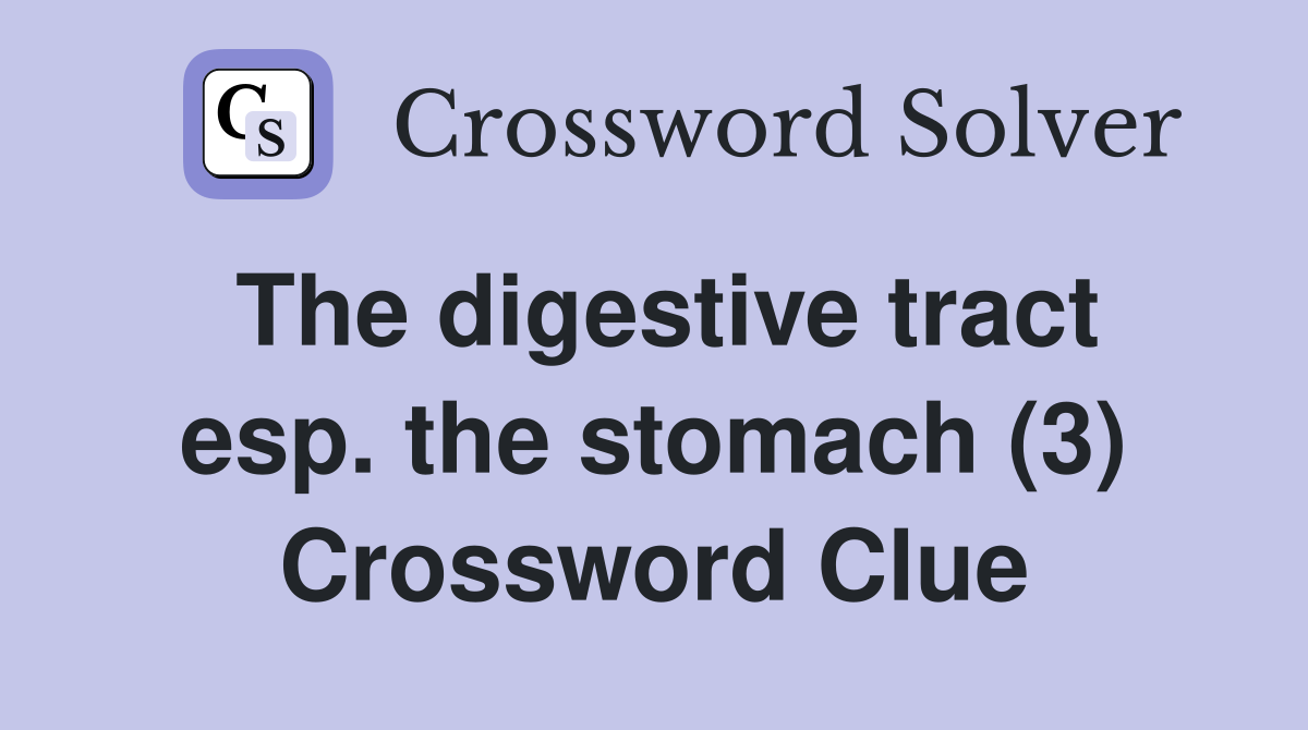The digestive tract esp. the stomach (3) Crossword Clue