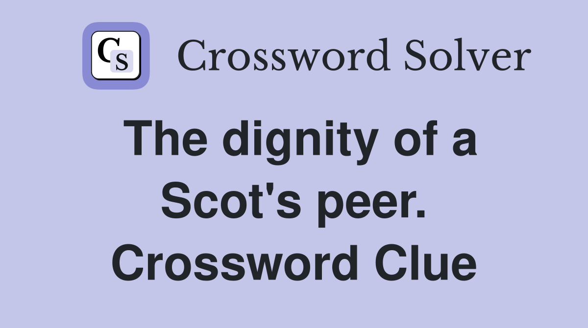 The dignity of a Scot's peer. Crossword Clue