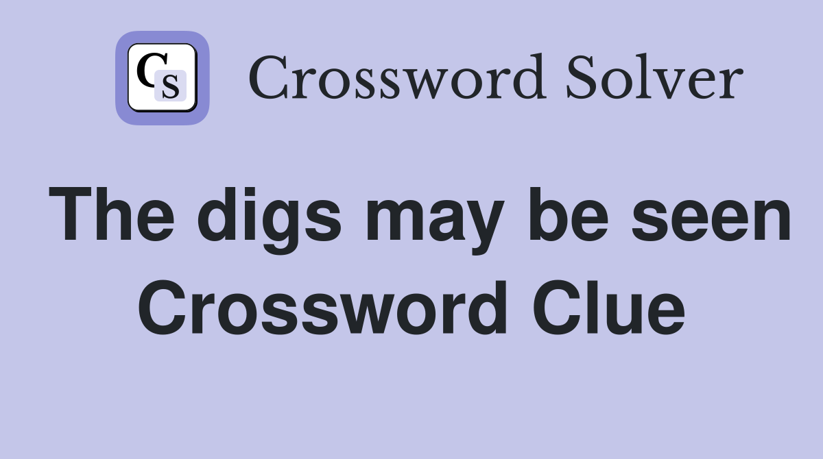 The digs may be seen Crossword Clue