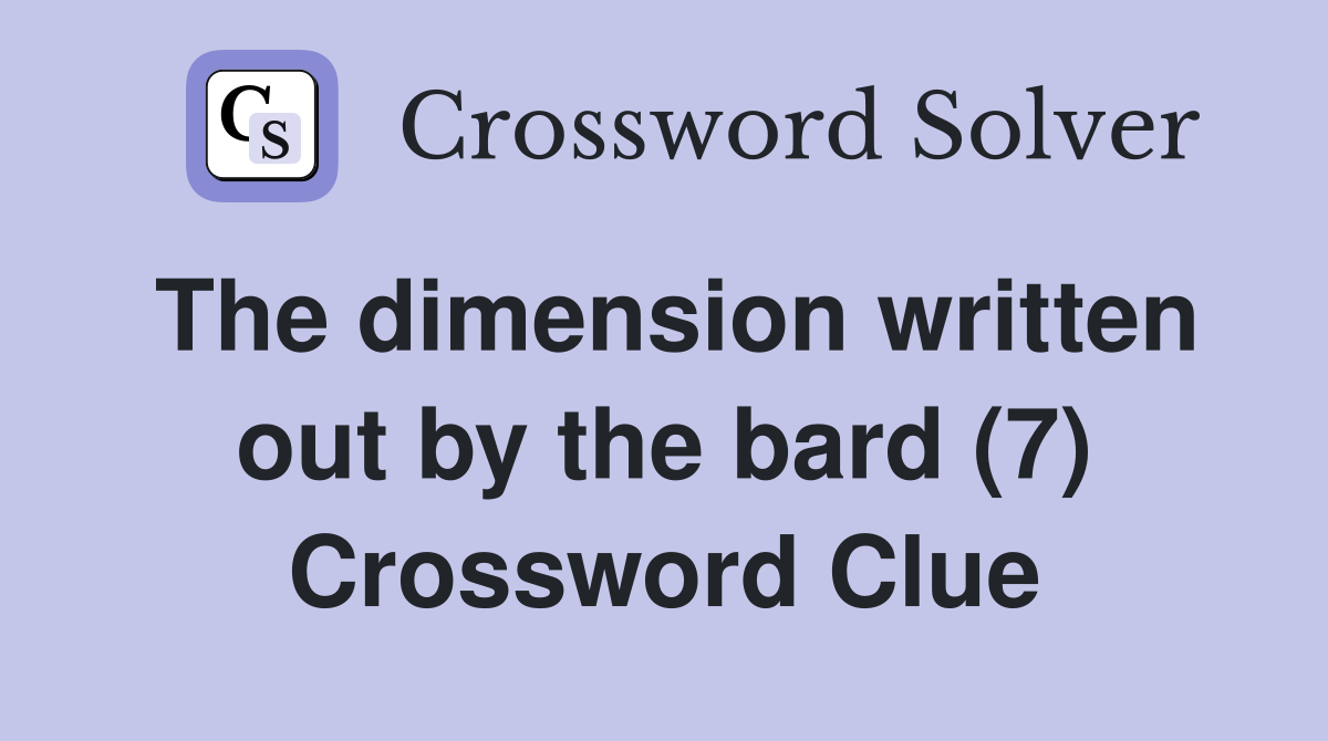 The dimension written out by the bard (7) Crossword Clue