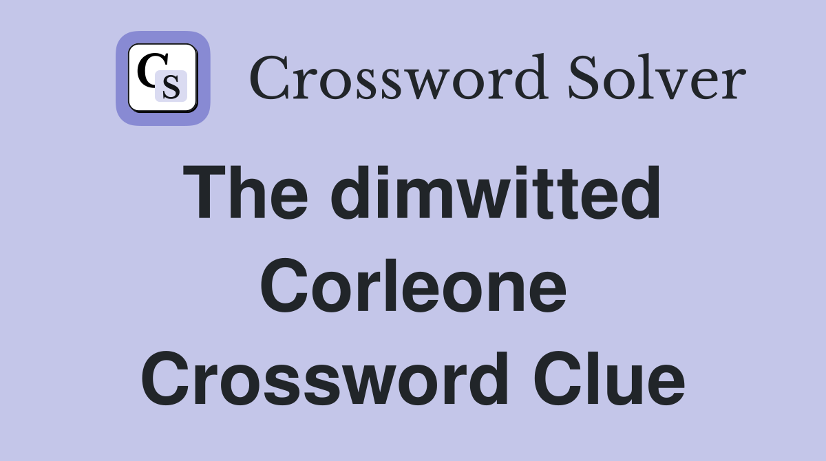 The dimwitted Corleone Crossword Clue