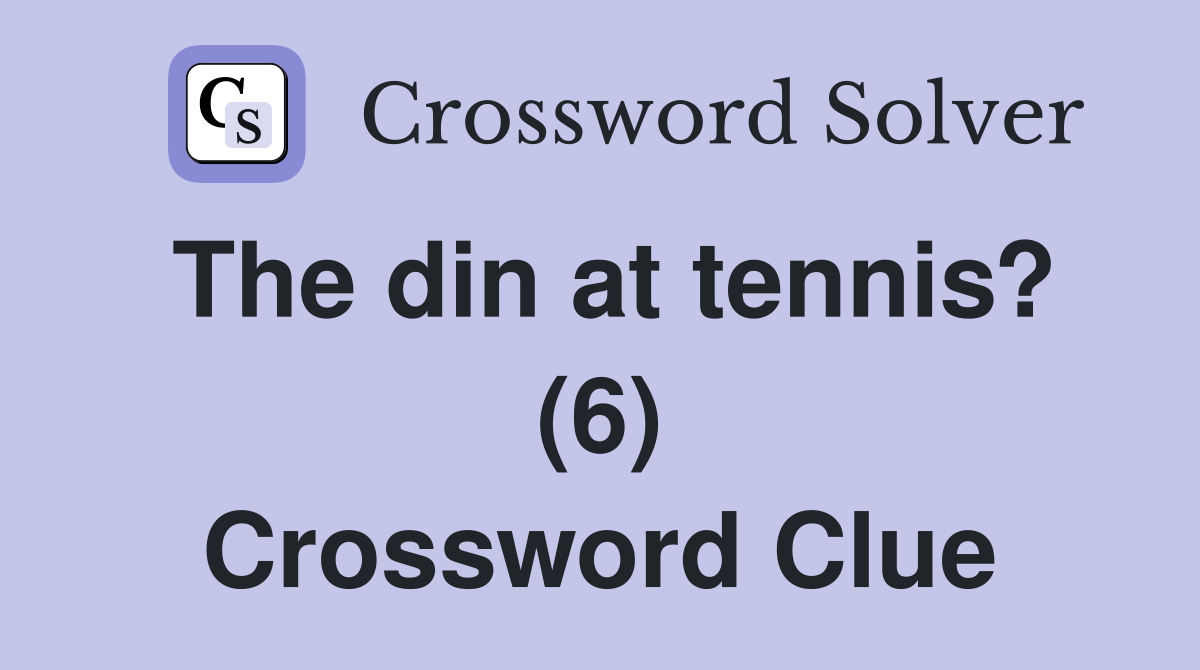 The din at tennis? (6) Crossword Clue