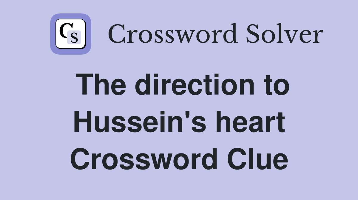 The direction to Hussein's heart Crossword Clue