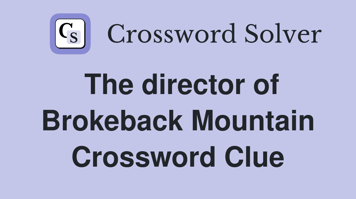 The director of Brokeback Mountain Crossword Clue
