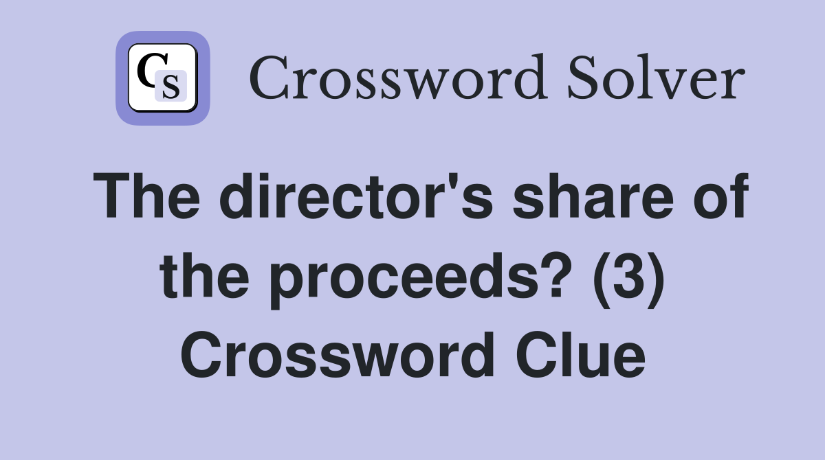 The director's share of the proceeds? (3) Crossword Clue