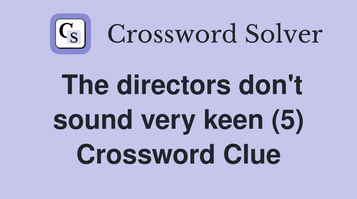 The directors don't sound very keen (5) Crossword Clue