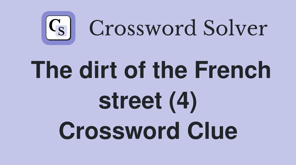 The dirt of the French street (4) Crossword Clue
