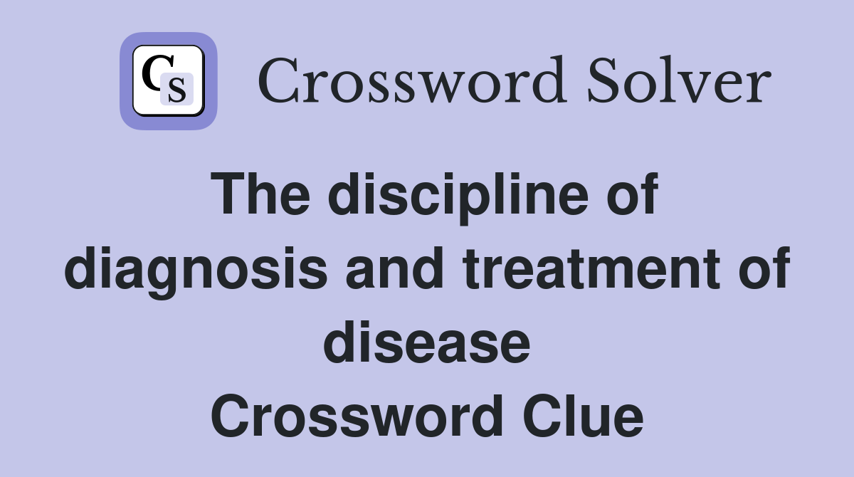 The discipline of diagnosis and treatment of disease Crossword Clue