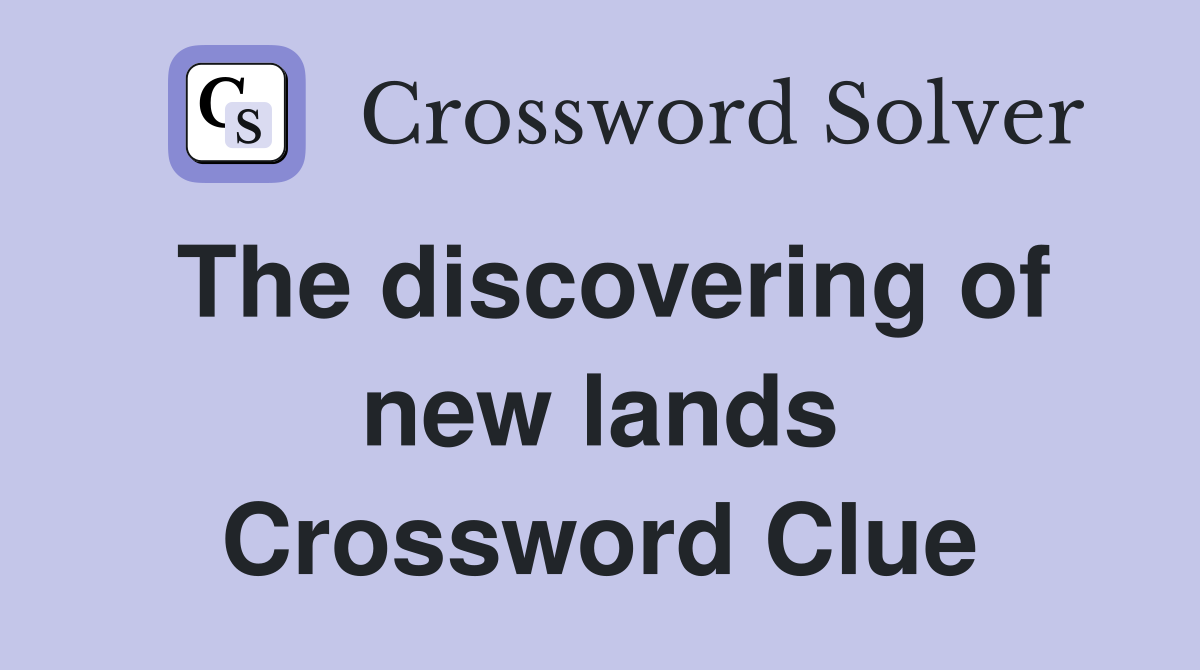 The discovering of new lands Crossword Clue