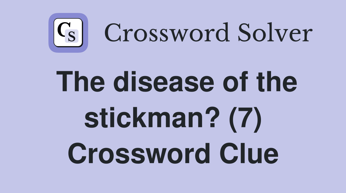 The disease of the stickman? (7) Crossword Clue