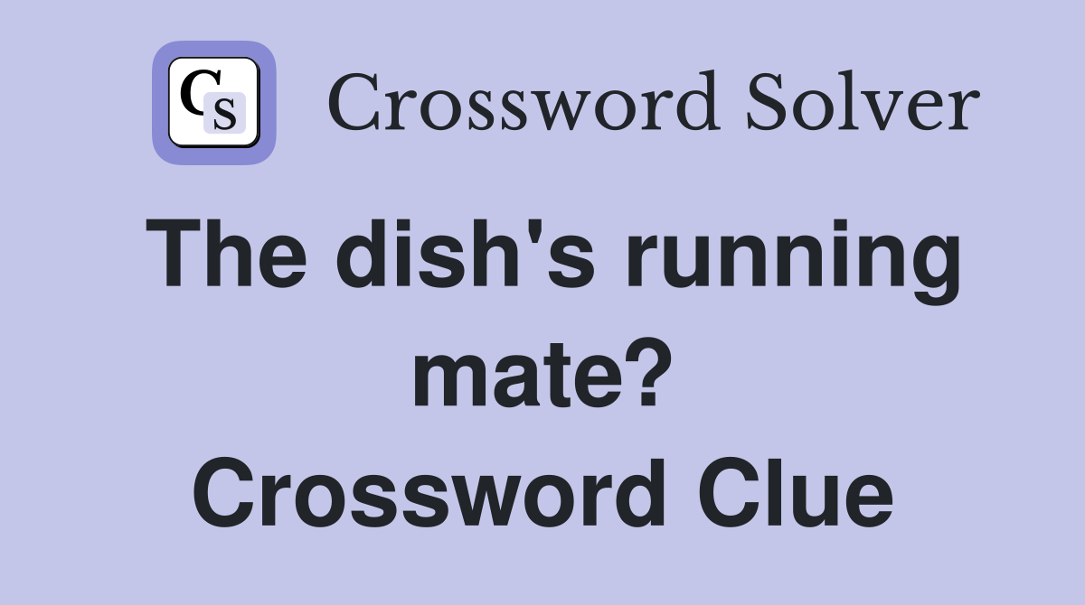 The dish's running mate? Crossword Clue