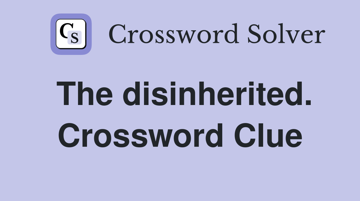 The disinherited. Crossword Clue