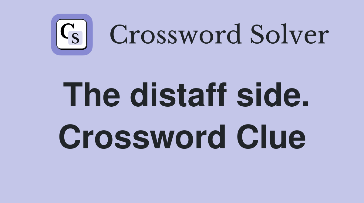 The distaff side. Crossword Clue
