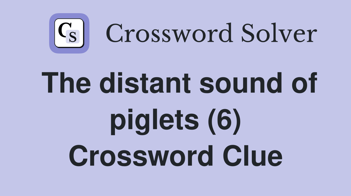 The distant sound of piglets (6) Crossword Clue
