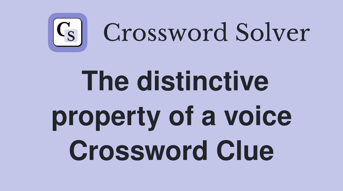 The distinctive property of a voice Crossword Clue
