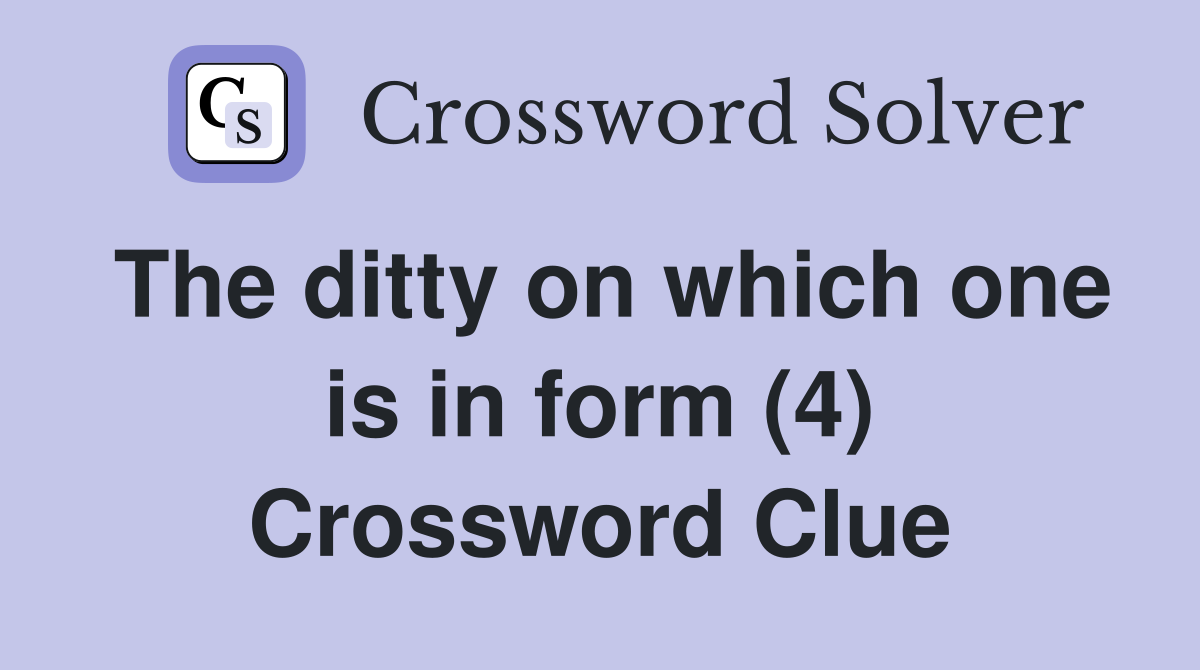 The ditty on which one is in form (4) Crossword Clue