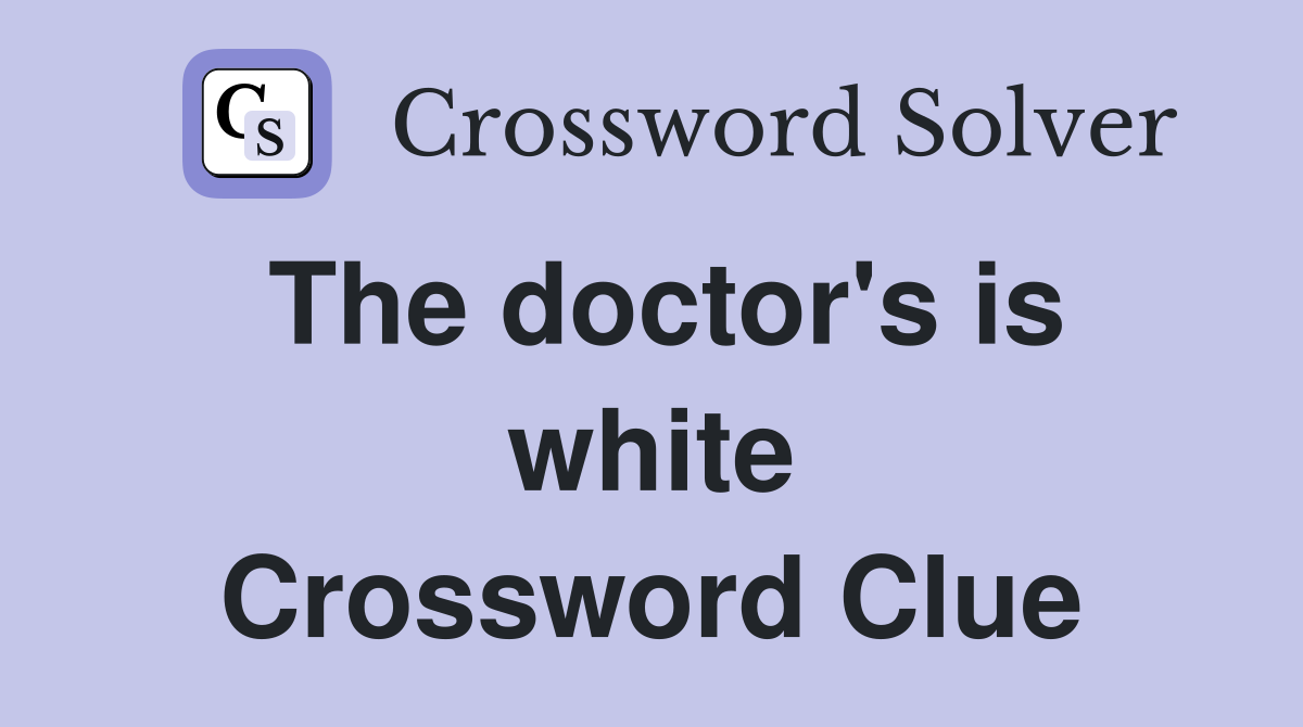The doctor's is white Crossword Clue