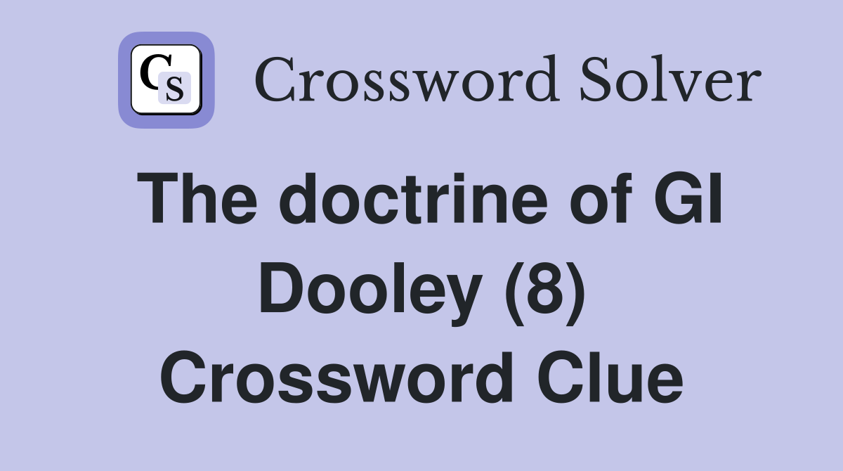 The doctrine of GI Dooley (8) Crossword Clue
