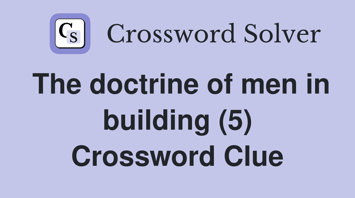The doctrine of men in building (5) Crossword Clue