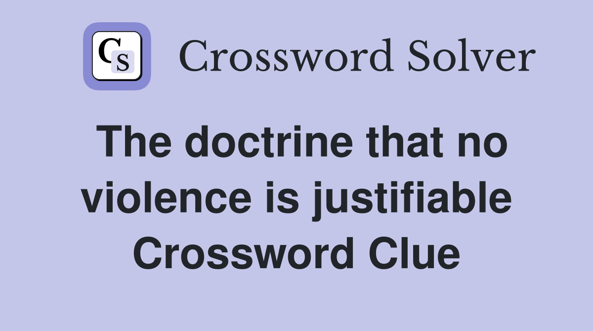 The doctrine that no violence is justifiable Crossword Clue