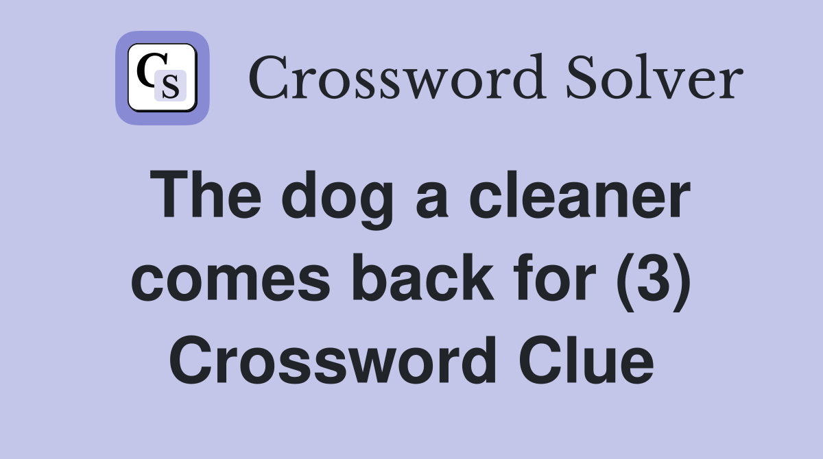 The dog a cleaner comes back for (3) Crossword Clue