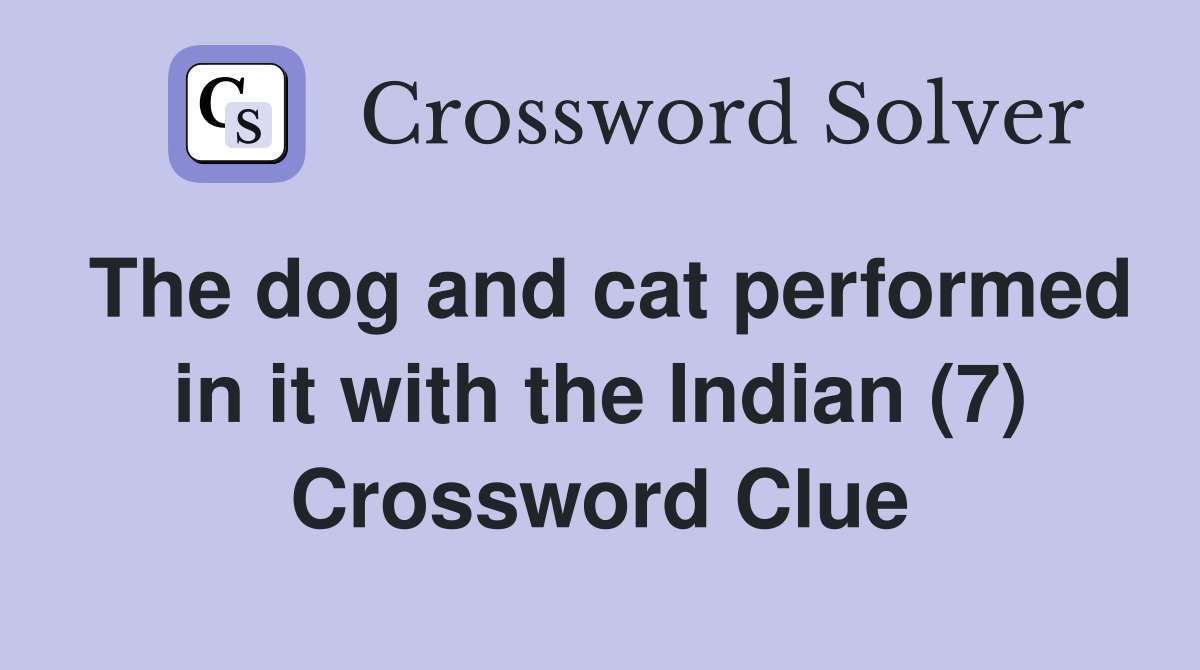 The dog and cat performed in it with the Indian (7) Crossword Clue