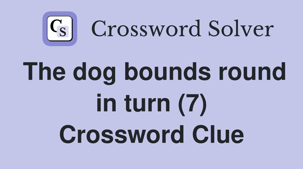 The dog bounds round in turn (7) Crossword Clue