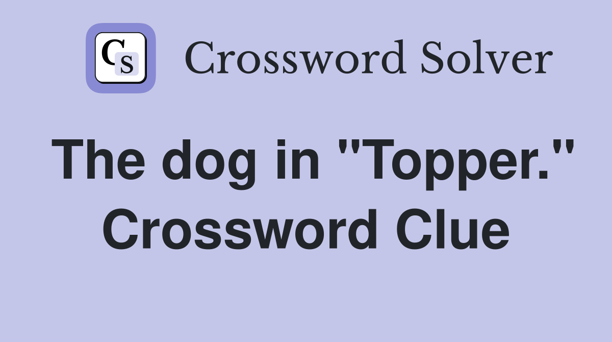 The dog in "Topper." Crossword Clue
