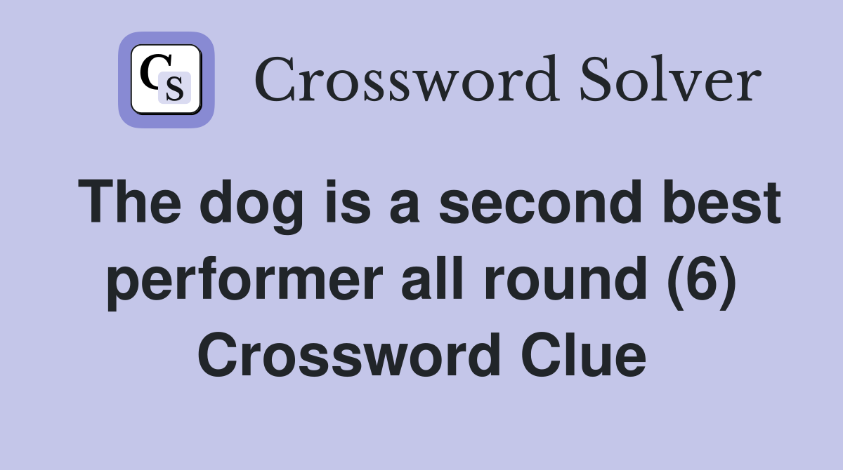 The dog is a second best performer all round (6) Crossword Clue